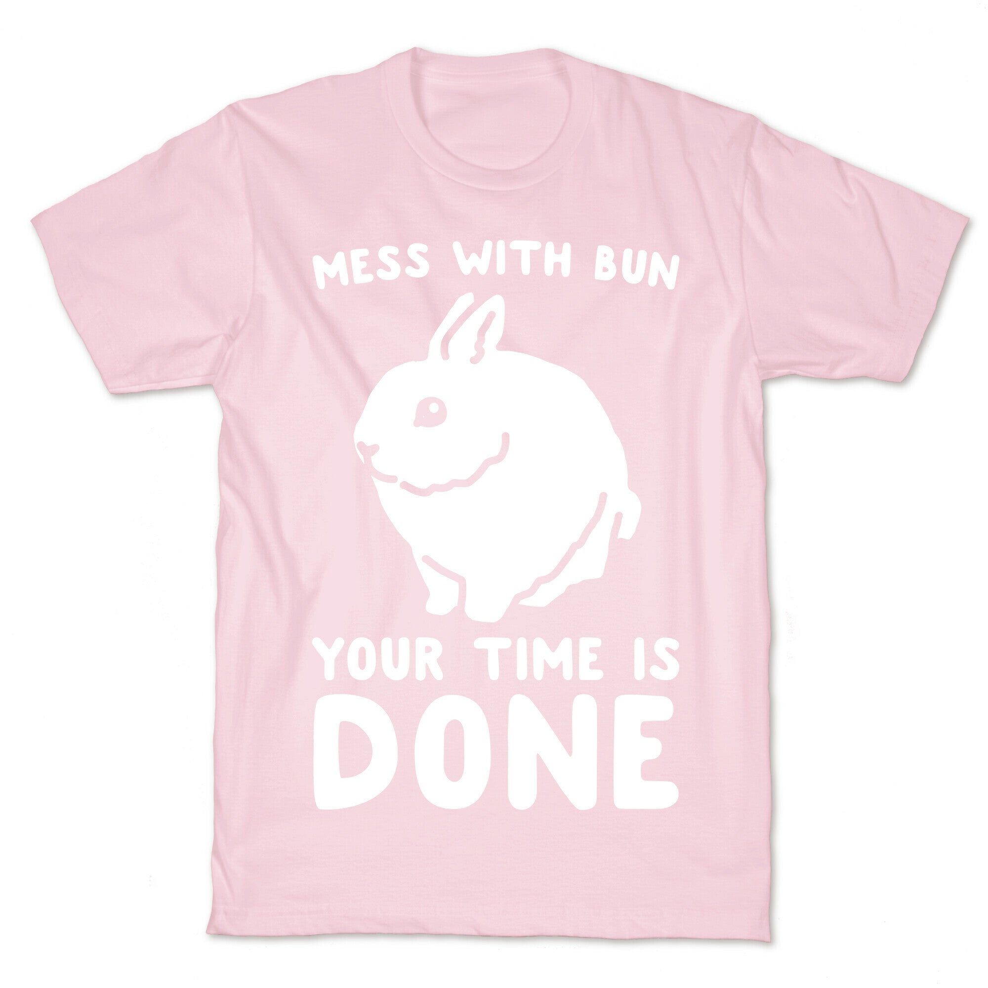 Mess With Bun Your Time Is Done White Print T-Shirt
